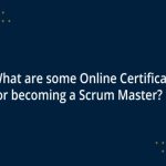 What are Some Online Certifications for Becoming a Scrum Master?